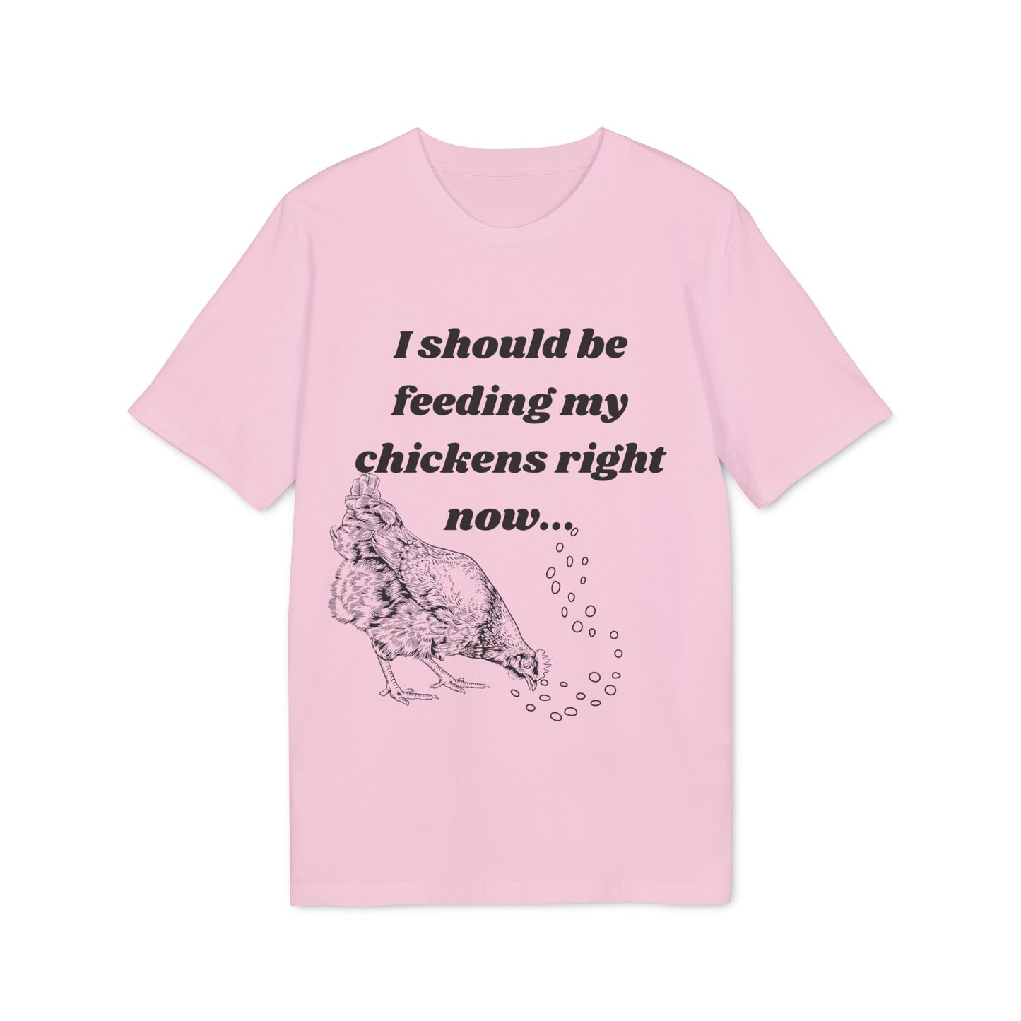 Funny Chicken Care Cozy T-Shirt - I Should Be Feeding My Chickens Right Now