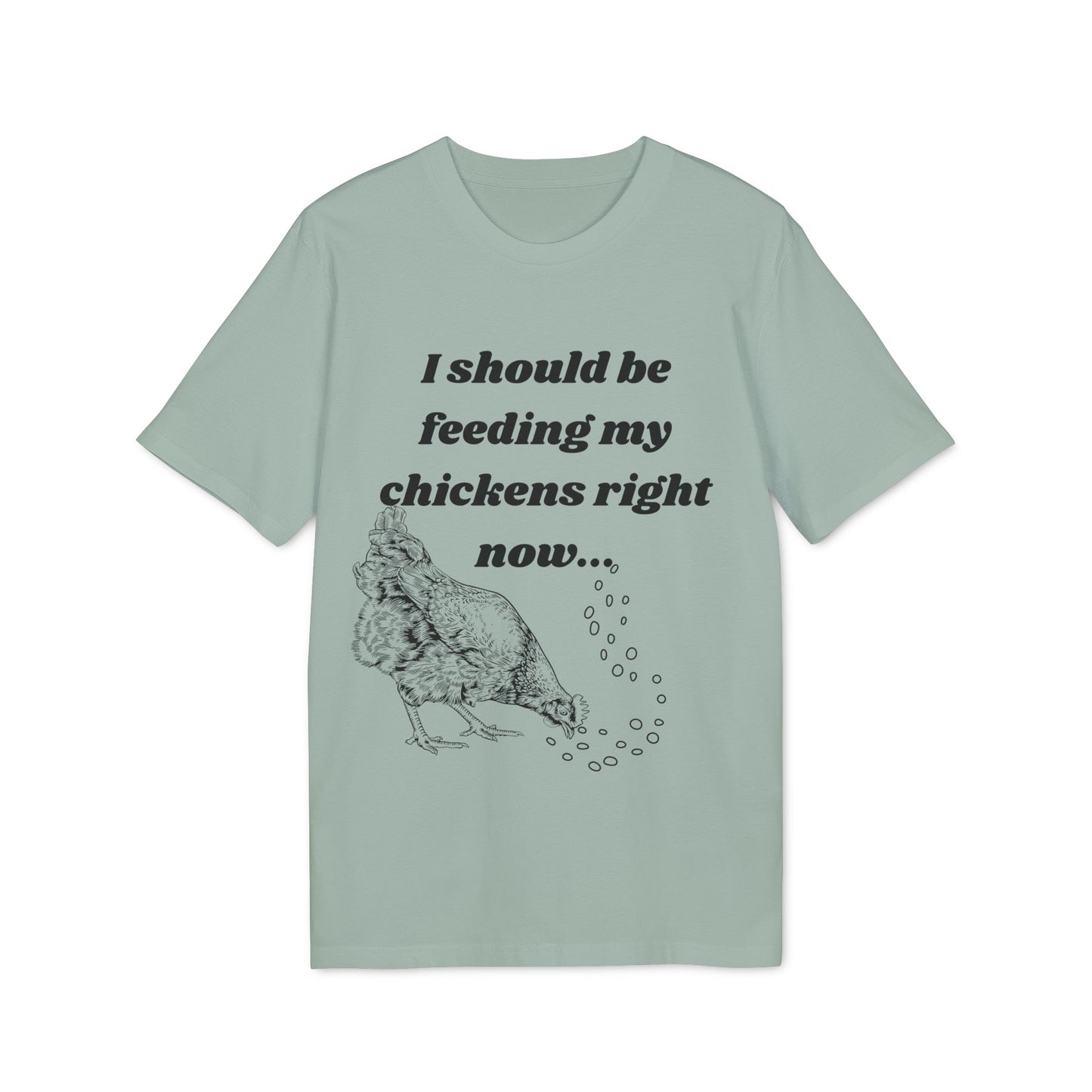 Funny Chicken Care Cozy T-Shirt - I Should Be Feeding My Chickens Right Now