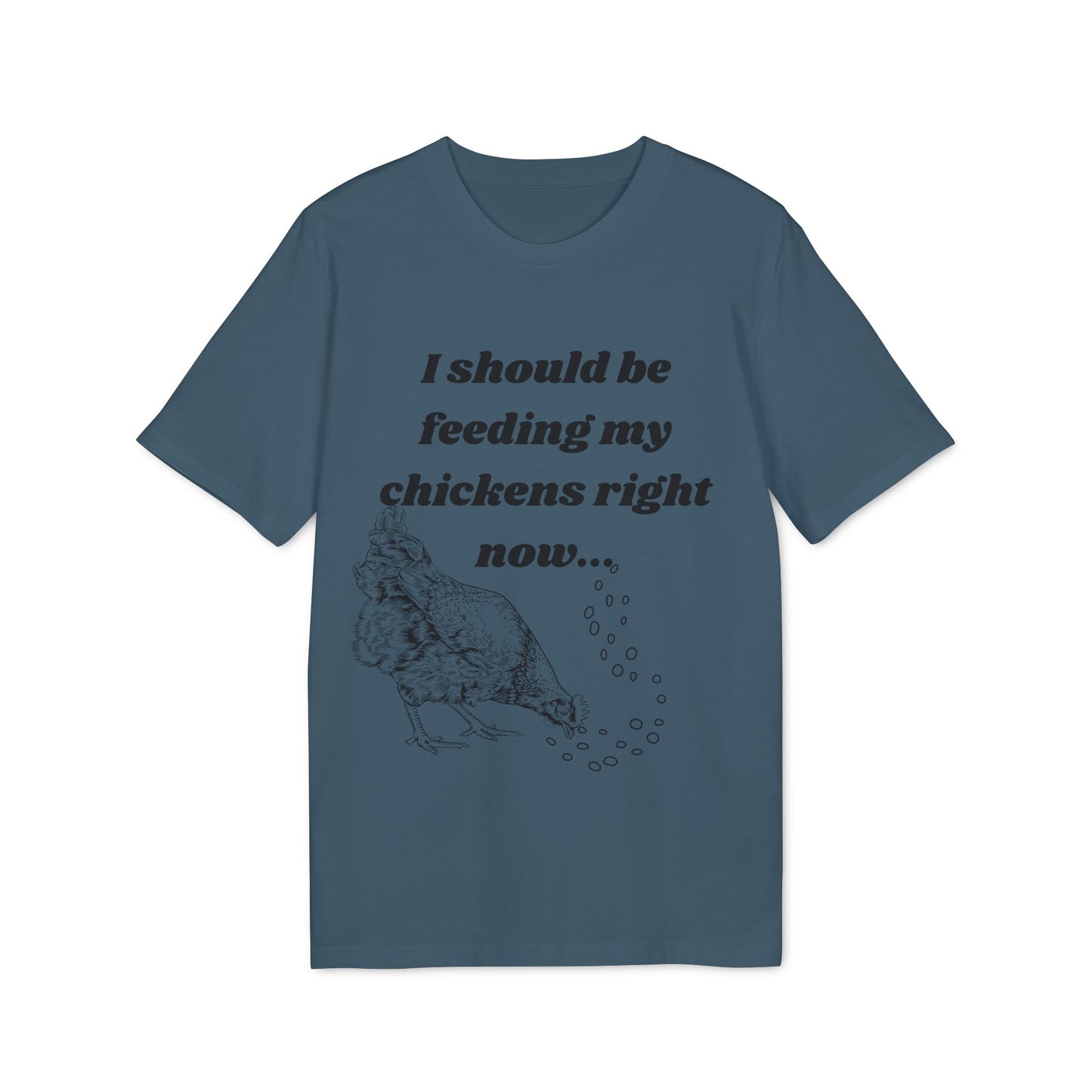 Funny Chicken Care Cozy T-Shirt - I Should Be Feeding My Chickens Right Now